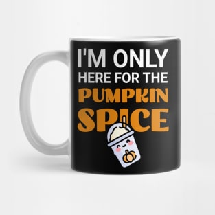 I'm Only Here For The Pumpkin Spice Mug